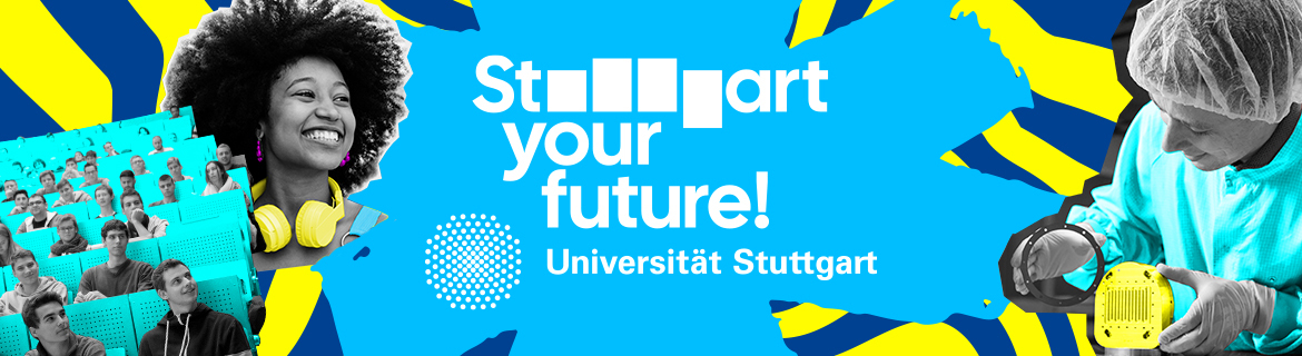 Der Slogan „Start your future!“ steht für ein vielfältiges, zukunftsorientiertes Studium an der Universität Stuttgart in einem inspirierenden Umfeld.